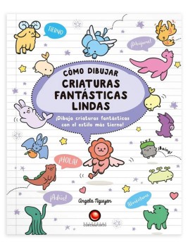 Libro Cómo Dibujar Criaturas Fantásticas Lindas / Angela Nguyen 978-956-257-282-8