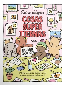 Libro Cómo Dibujar Cosas Super Tiernas / Bobbie Goods 978-956-257-548-5